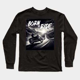 Born To Ride! Long Sleeve T-Shirt